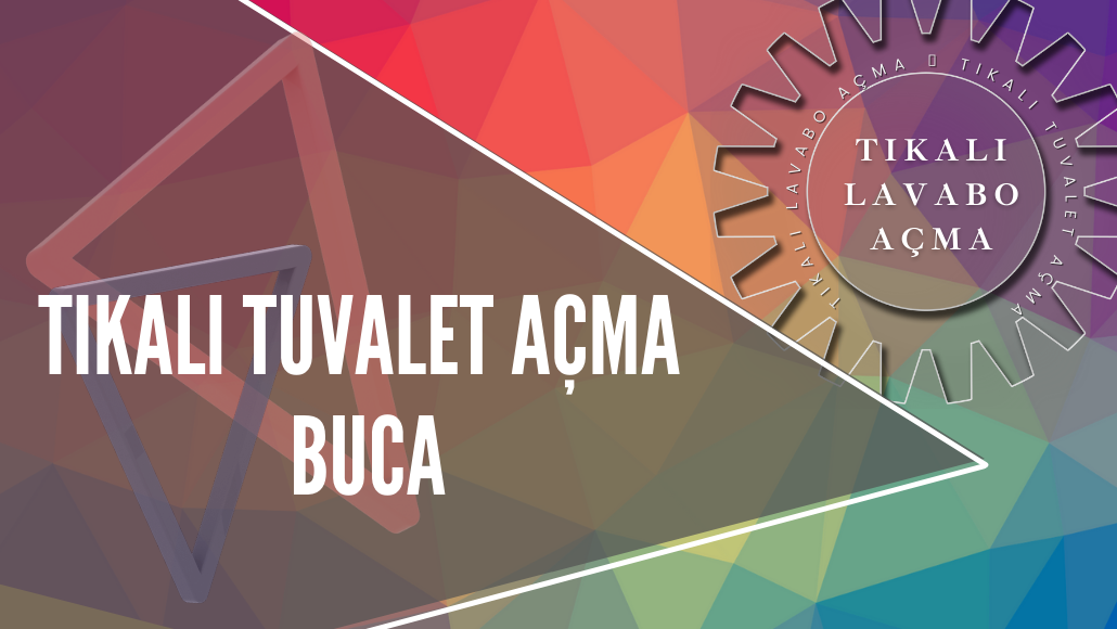 BANYO TIKANIKLIĞI AÇMA BUCA, BUCA TIKALI GİDER AÇMA, BUCA TIKALI TUVALET AÇMA, BUCA TUVALET AÇMA, BUCA TUVALET TIKANIKLIĞI AÇMA, TIKALI TUVALET AÇMA BUCA