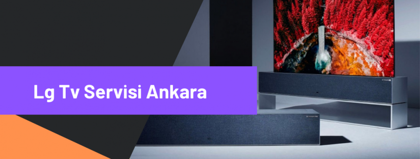 LG TV SERVİSİ ANKARA, ANKARA LG TV SERVİS, LG TELEVİZYON SERVİSİ ANKARA, LG TV TAMİRİ ANKARA