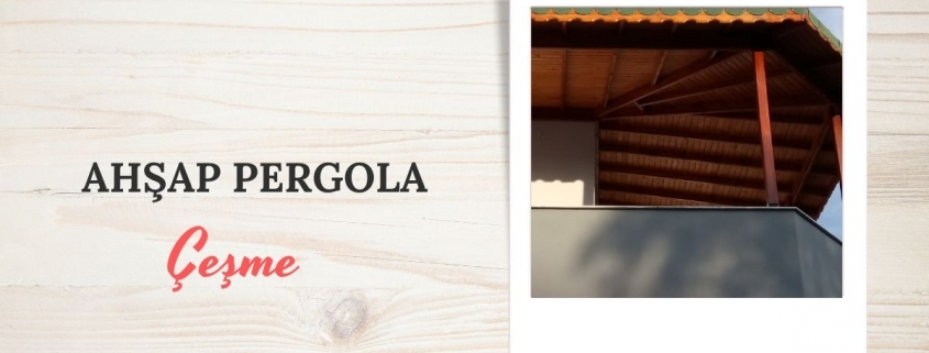 ÇEŞME AHŞAP PERGOLA , ÇEŞME AHŞAP PERGOLA FİYATLARI, ÇEŞME AHŞAP PERGOLA YAPAN FİRMALAR, AHŞAP PERGOLA FİYAT ÇEŞME, ÇEŞME AHŞAP BALKON PERGOLE