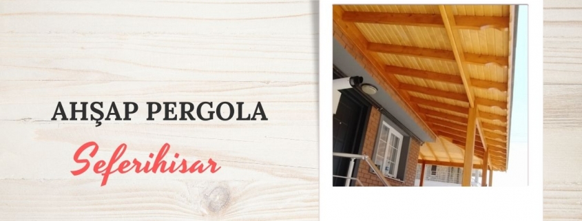 SEFERİHİSAR AHŞAP PERGOLA, SEFERİHİSAR AHŞAP PERGOLA FİYATLARI, SEFERİHİSAR AHŞAP PERGOLA YAPAN FİRMALAR, AHŞAP PERGOLA FİYAT SEFERİHİSAR, SEFERİHİSAR AHŞAP BALKON PERGOLE