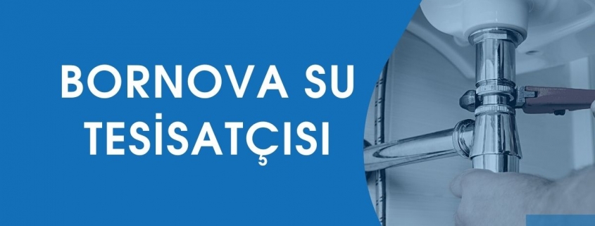 BORNOVA SU TESİSATÇISI, SU TESİSATÇISI BORNOVA, BORNOVA SIHHİ TESİSAT, SIHHİ TESİSAT BORNOVA, BORNOVA TESİSATÇI, TESİSATÇI BORNOVA